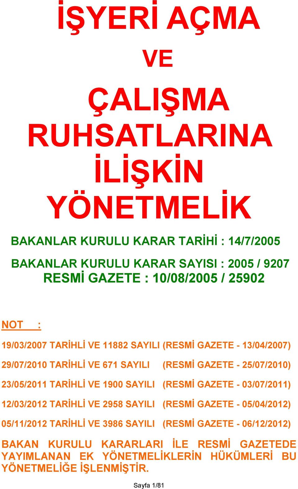 23/05/2011 TARİHLİ VE 1900 SAYILI (RESMİ GAZETE - 03/07/2011) 12/03/2012 TARİHLİ VE 2958 SAYILI (RESMİ GAZETE - 05/04/2012) 05/11/2012 TARİHLİ VE 3986