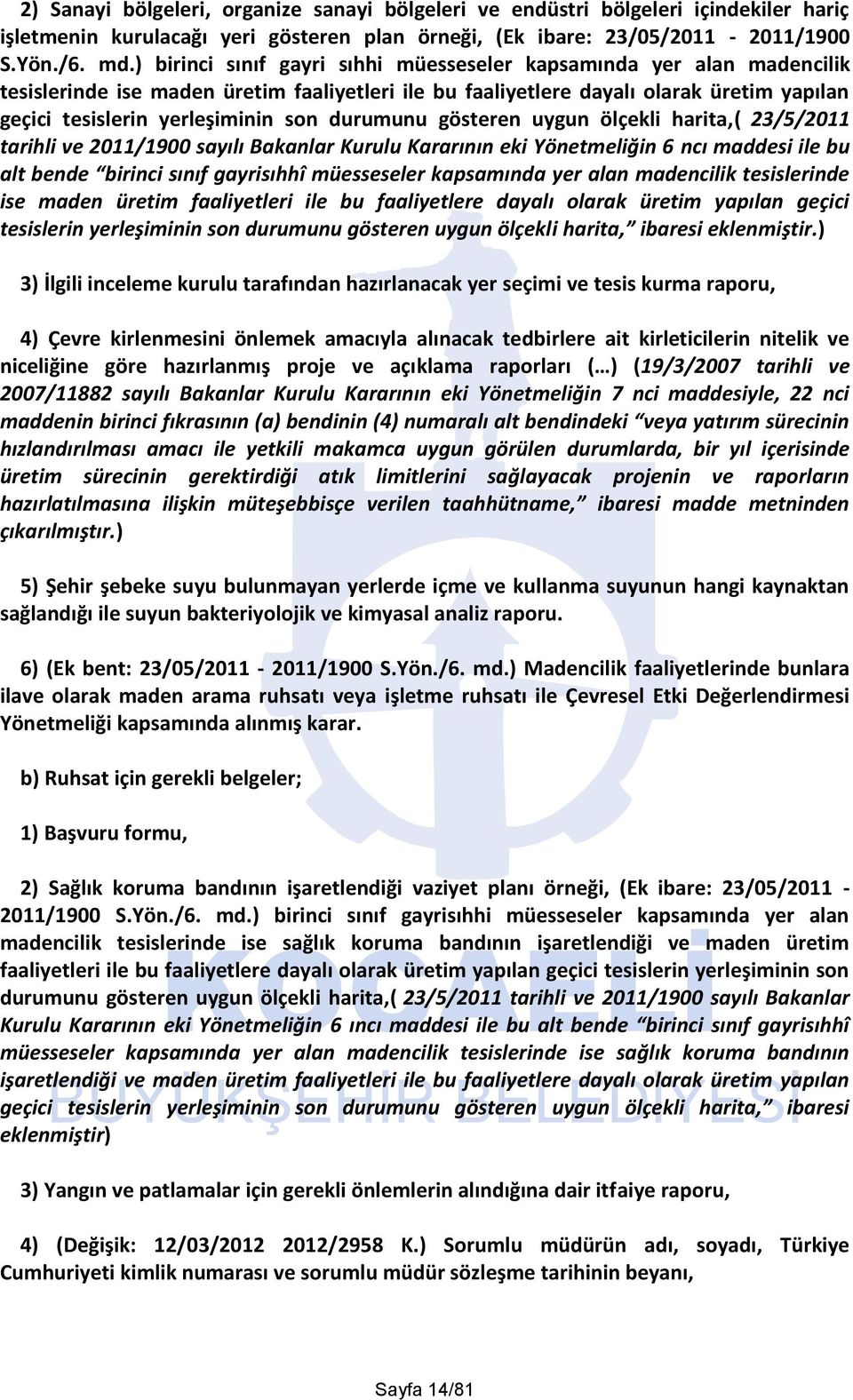 durumunu gösteren uygun ölçekli harita,( 23/5/2011 tarihli ve 2011/1900 sayılı Bakanlar Kurulu Kararının eki Yönetmeliğin 6 ncı maddesi ile bu alt bende birinci sınıf gayrisıhhî müesseseler