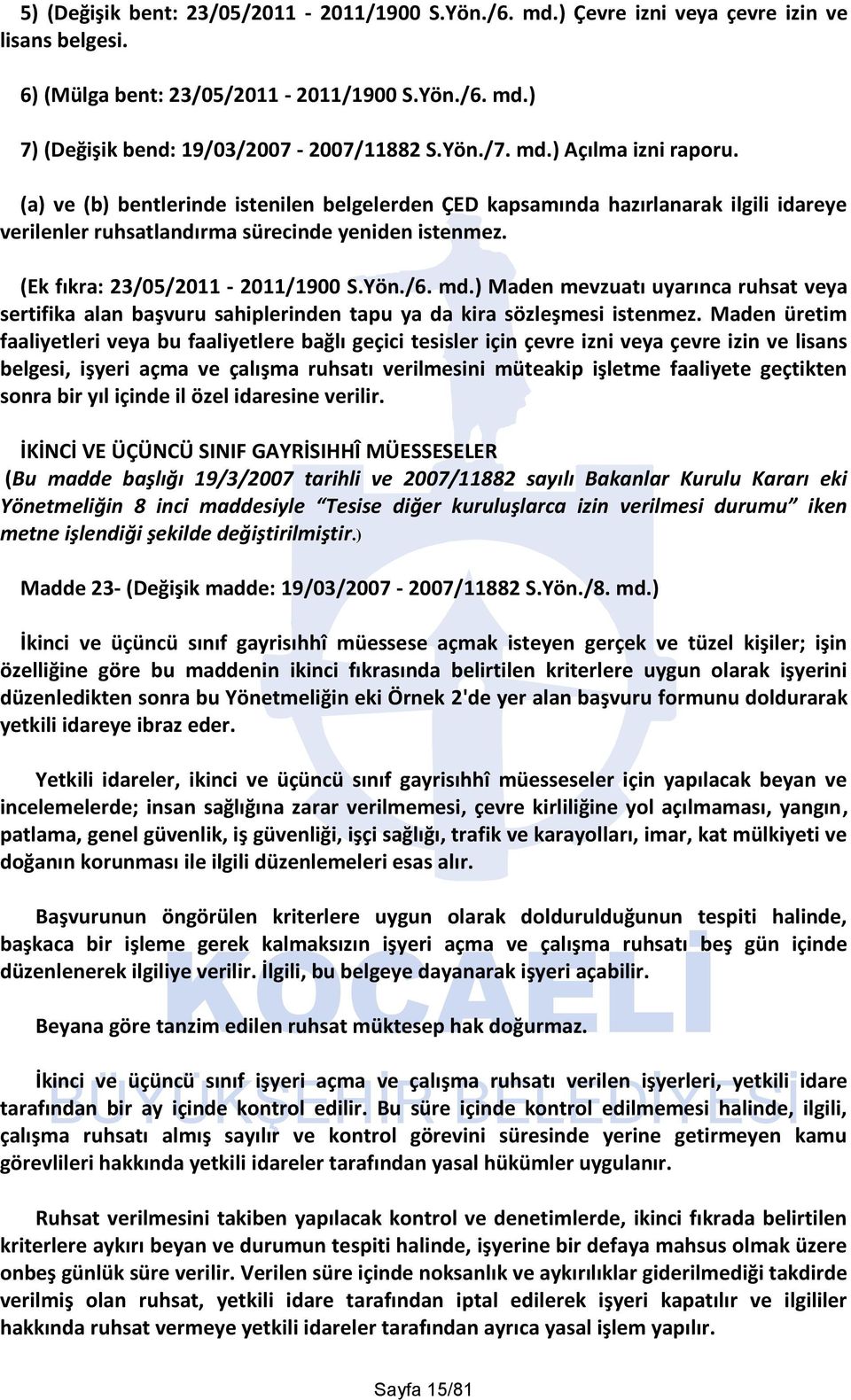 (Ek fıkra: 23/05/2011-2011/1900 S.Yön./6. md.) Maden mevzuatı uyarınca ruhsat veya sertifika alan başvuru sahiplerinden tapu ya da kira sözleşmesi istenmez.