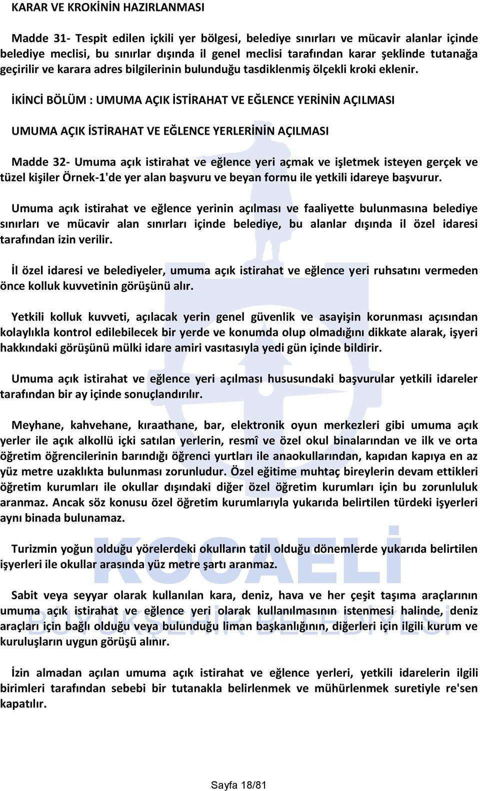 İKİNCİ BÖLÜM : UMUMA AÇIK İSTİRAHAT VE EĞLENCE YERİNİN AÇILMASI UMUMA AÇIK İSTİRAHAT VE EĞLENCE YERLERİNİN AÇILMASI Madde 32- Umuma açık istirahat ve eğlence yeri açmak ve işletmek isteyen gerçek ve