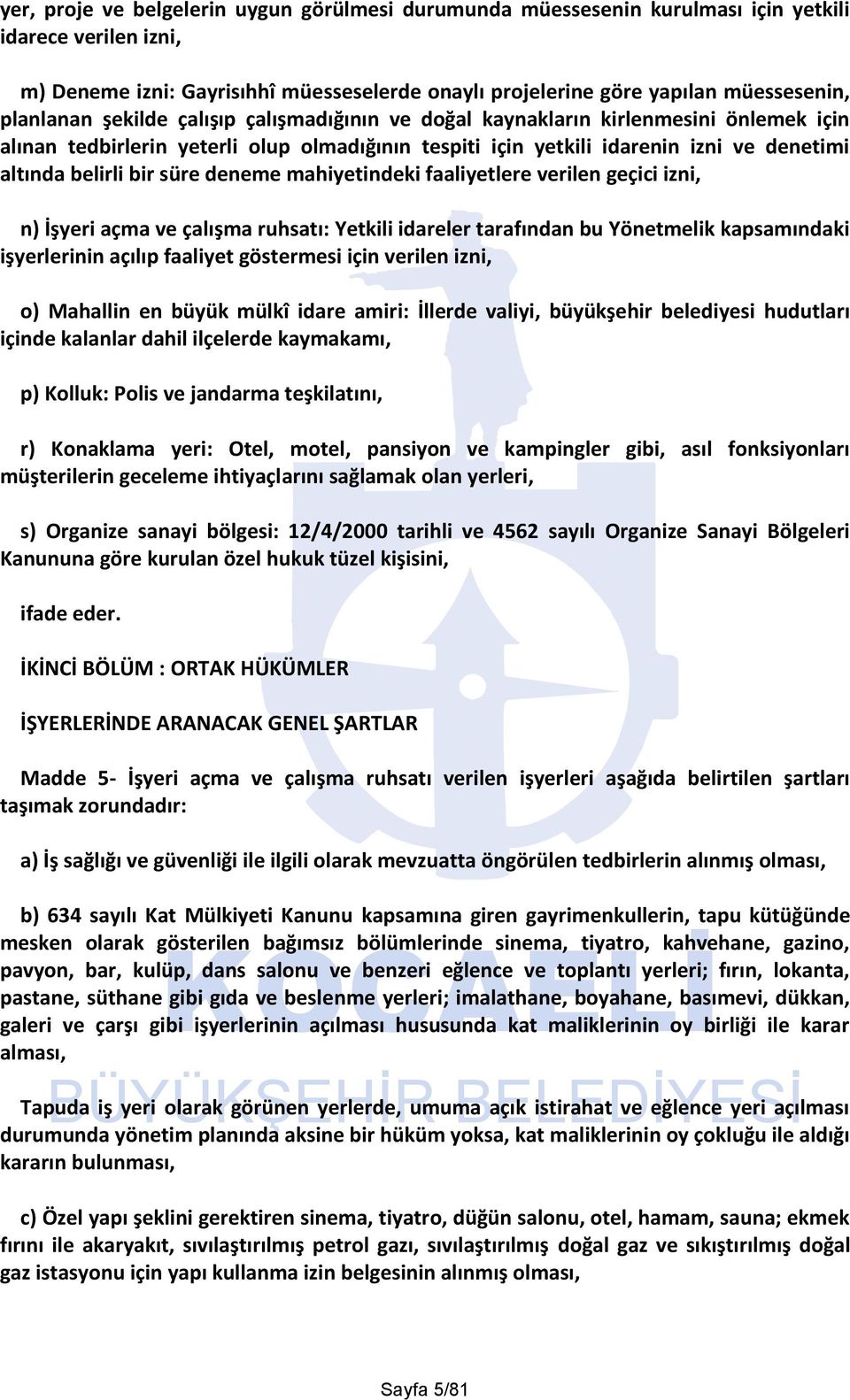 süre deneme mahiyetindeki faaliyetlere verilen geçici izni, n) İşyeri açma ve çalışma ruhsatı: Yetkili idareler tarafından bu Yönetmelik kapsamındaki işyerlerinin açılıp faaliyet göstermesi için