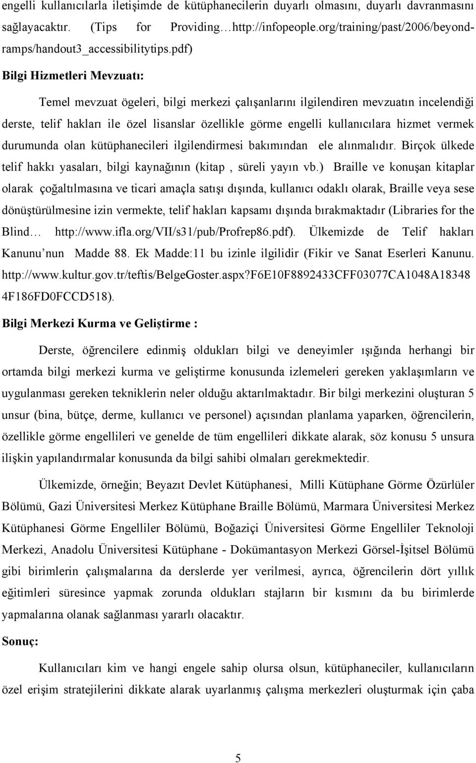 pdf) Bilgi Hizmetleri Mevzuatı: Temel mevzuat ögeleri, bilgi merkezi çalışanlarını ilgilendiren mevzuatın incelendiği derste, telif hakları ile özel lisanslar özellikle görme engelli kullanıcılara