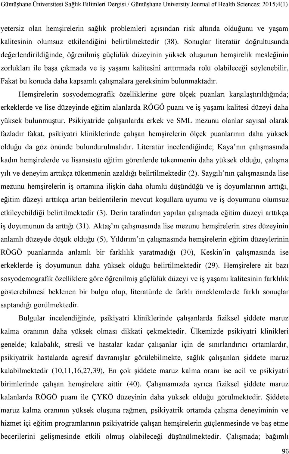 olabileceği söylenebilir, Fakat bu konuda daha kapsamlı çalışmalara gereksinim bulunmaktadır.