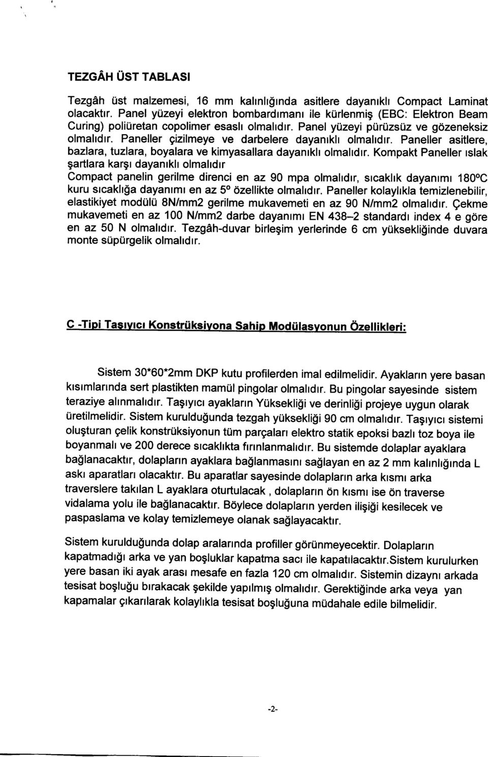 Paneller gizilmeye ve darbelere dayanrkh olmalldrr. Paneller asitlere, bazlara, tuzlara, boyalara ve kimyasallara dayanrkh olmalrdlr.