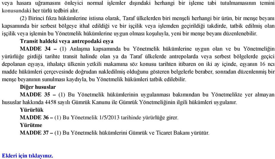 takdirde, tatbik edilmiş olan işçilik veya işlemin bu Yönetmelik hükümlerine uygun olması koşuluyla, yeni bir menşe beyanı düzenlenebilir.