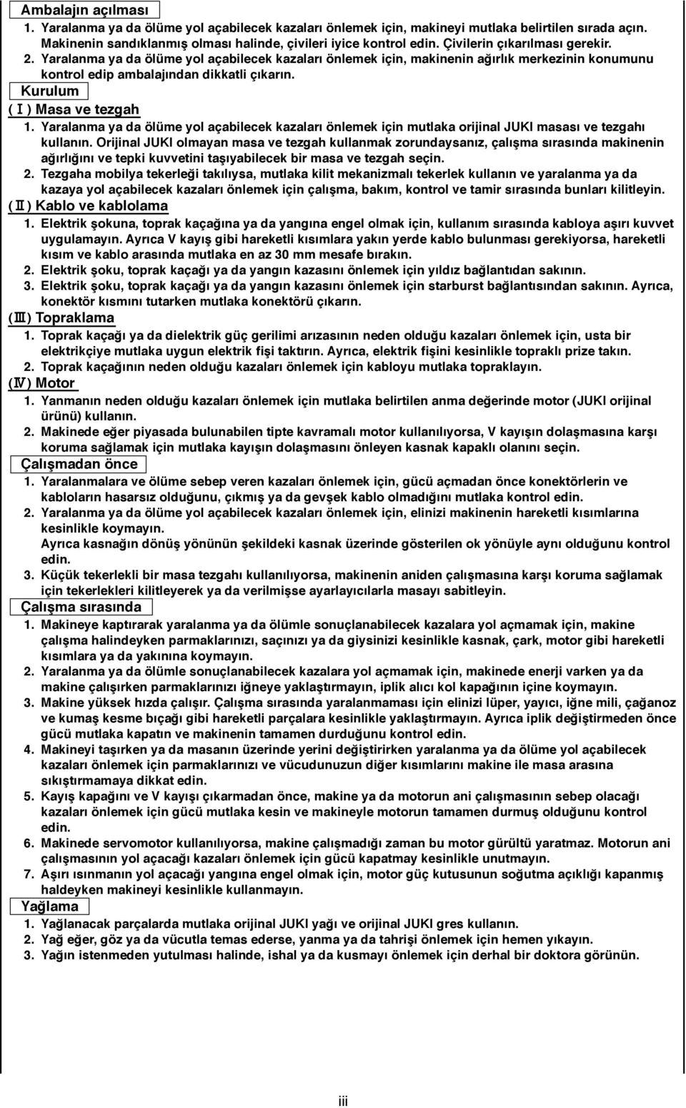 ) Masa ve tezgah 1. Yaralanma ya da ölüme yol açabilecek kazaları önlemek için mutlaka orijinal JUKI masası ve tezgahı kullanın.