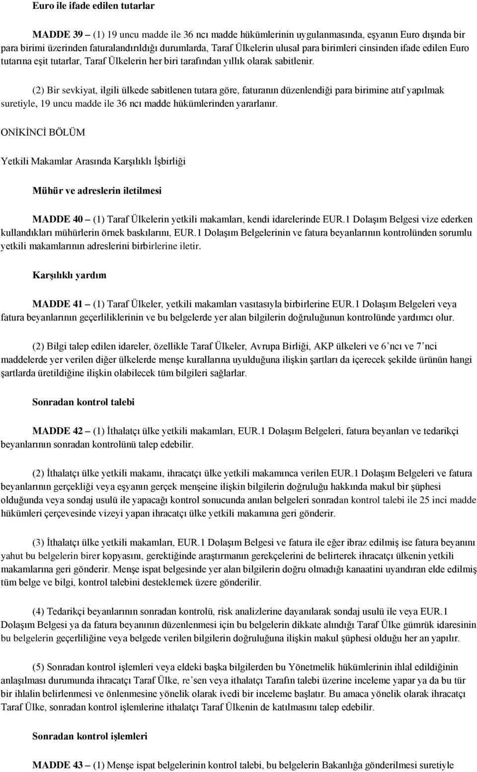 (2) Bir sevkiyat, ilgili ülkede sabitlenen tutara göre, faturanın düzenlendiği para birimine atıf yapılmak suretiyle, 19 uncu madde ile 36 ncı madde hükümlerinden yararlanır.