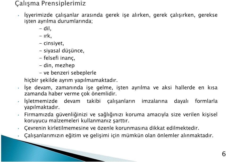 İşletmemizde devam takibi çalışanların imzalarına dayalı formlarla yapılmaktadır.