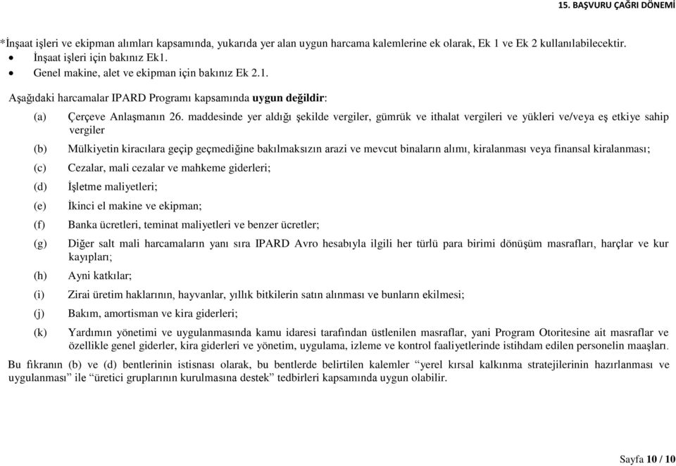 maddesinde yer aldığı şekilde vergiler, gümrük ve ithalat vergileri ve yükleri ve/veya eş etkiye sahip vergiler Mülkiyetin kiracılara geçip geçmediğine bakılmaksızın arazi ve mevcut binaların alımı,