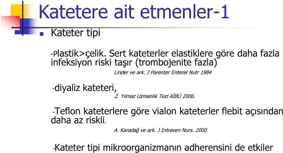 J Parenter Enteral Nutr 1984 -diyaliz kateteri, Z. Yılmaz Uzmanlık Tezi AİBÜ 2006.