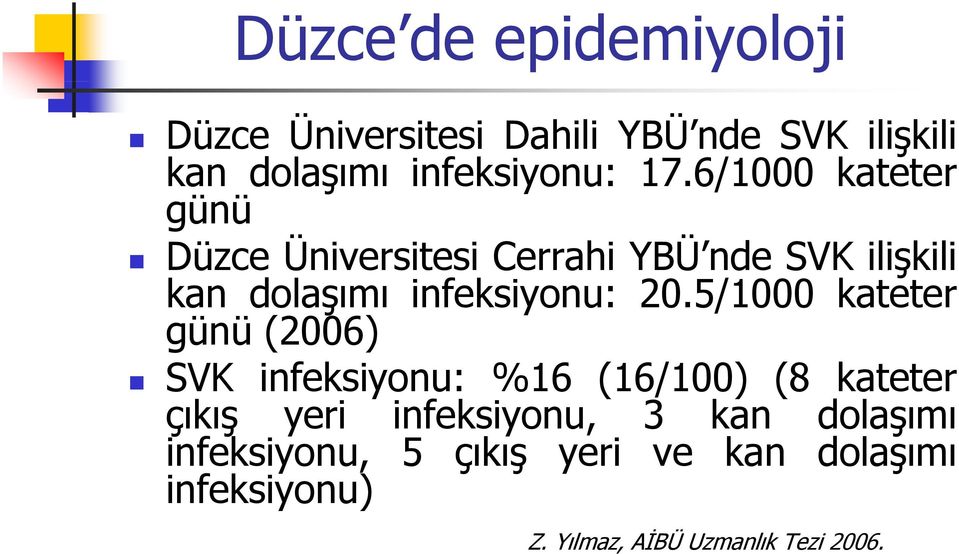 5/1000 kateter günü (2006) SVK infeksiyonu: %16 (16/100) (8 kateter çıkış yeri infeksiyonu, 3 kan