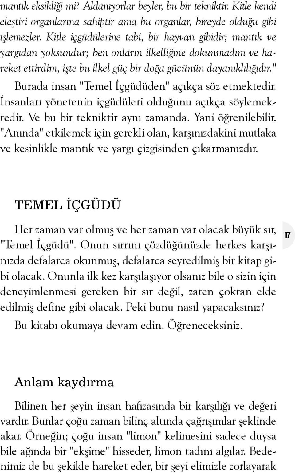 " Burada insan "Temel Ýçgüdüden" açýkça söz etmektedir. Ýnsanlarý yönetenin içgüdüleri olduðunu açýkça söylemektedir. Ve bu bir tekniktir ayný zamanda. Yani öðrenilebilir.