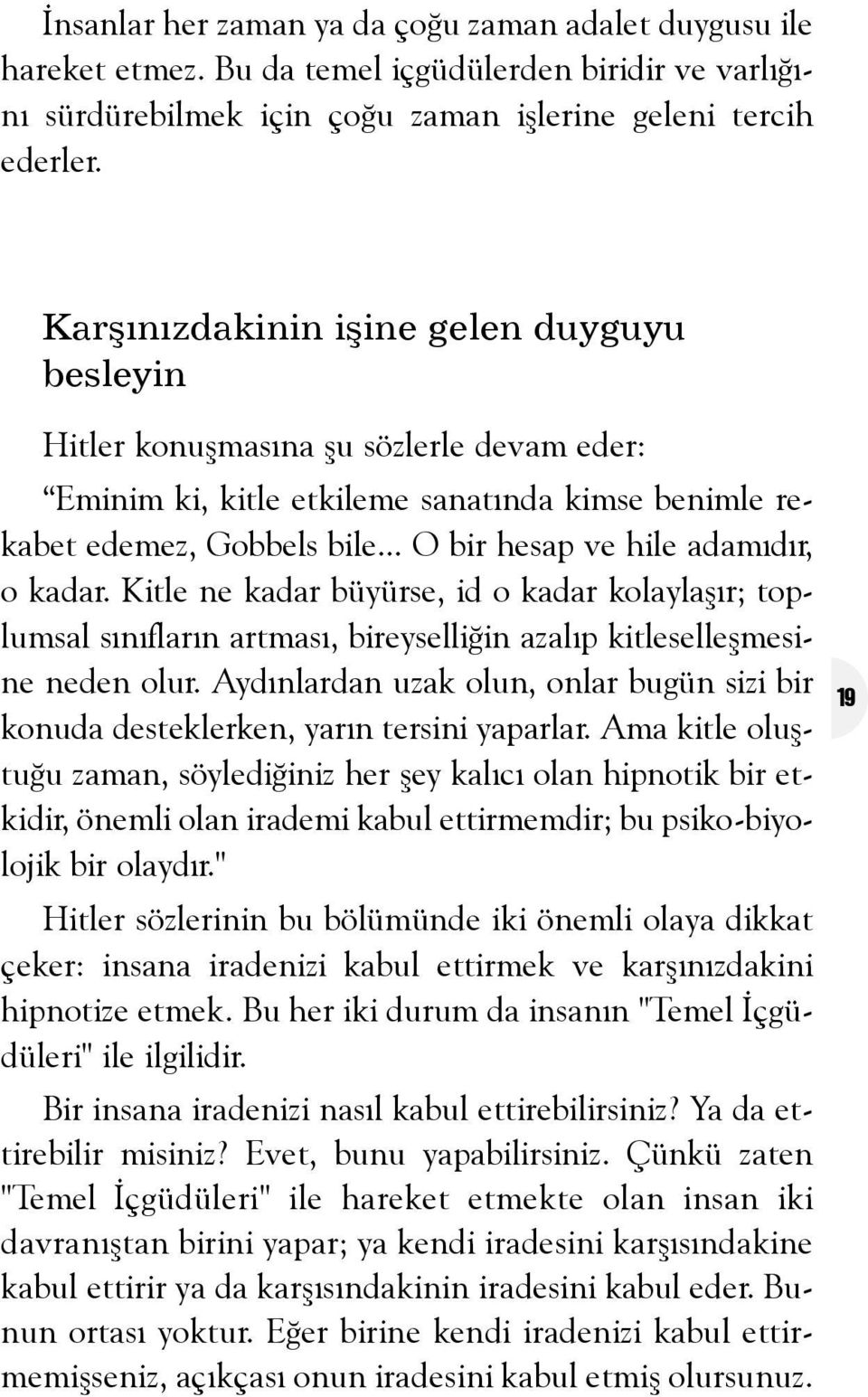 .. O bir hesap ve hile adamýdýr, o kadar. Kitle ne kadar büyürse, id o kadar kolaylaþýr; toplumsal sýnýflarýn artmasý, bireyselliðin azalýp kitleselleþmesine neden olur.