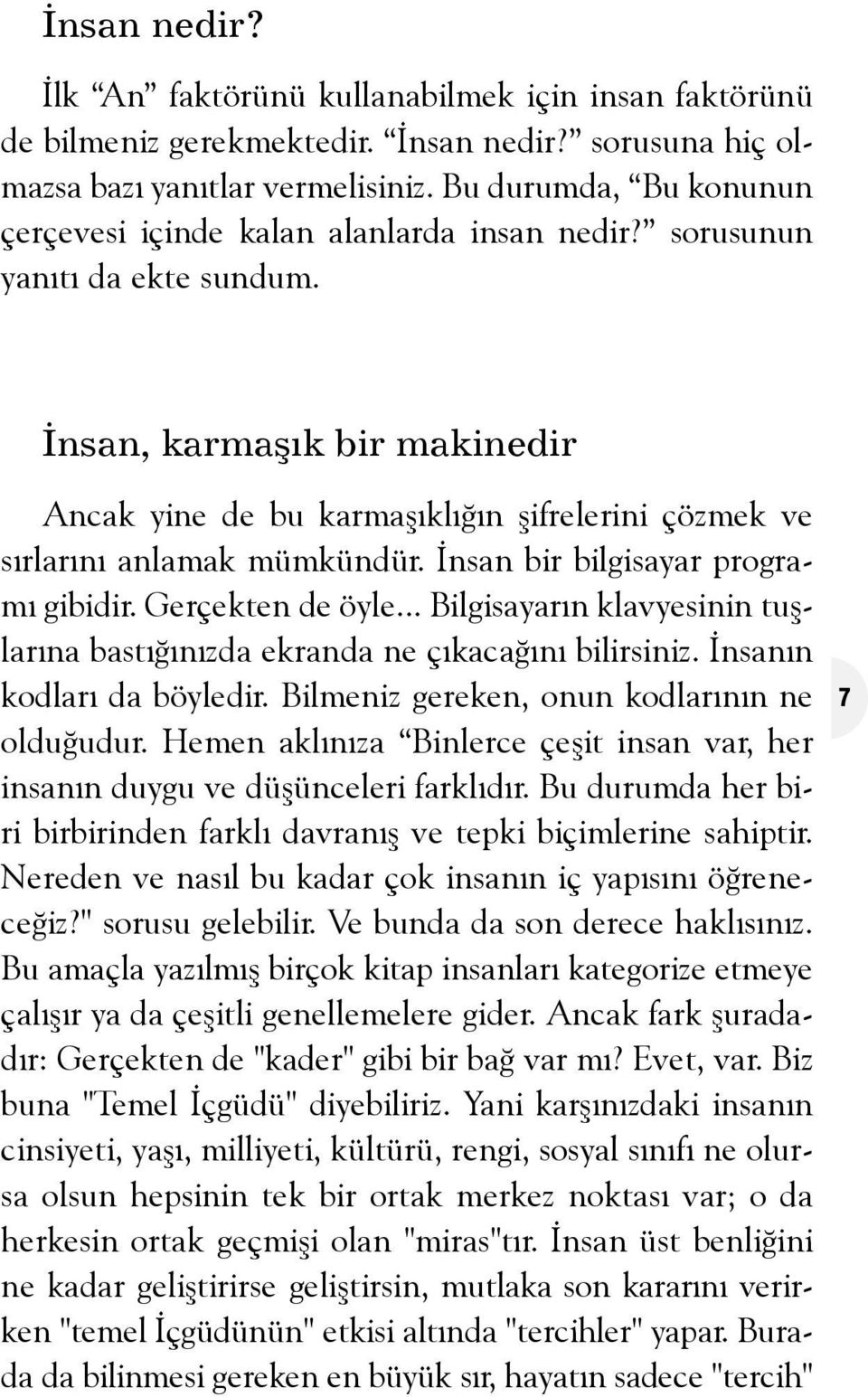 Ýnsan, karmaþýk bir makinedir Ancak yine de bu karmaþýklýðýn þifrelerini çözmek ve sýrlarýný anlamak mümkündür. Ýnsan bir bilgisayar programý gibidir. Gerçekten de öyle.