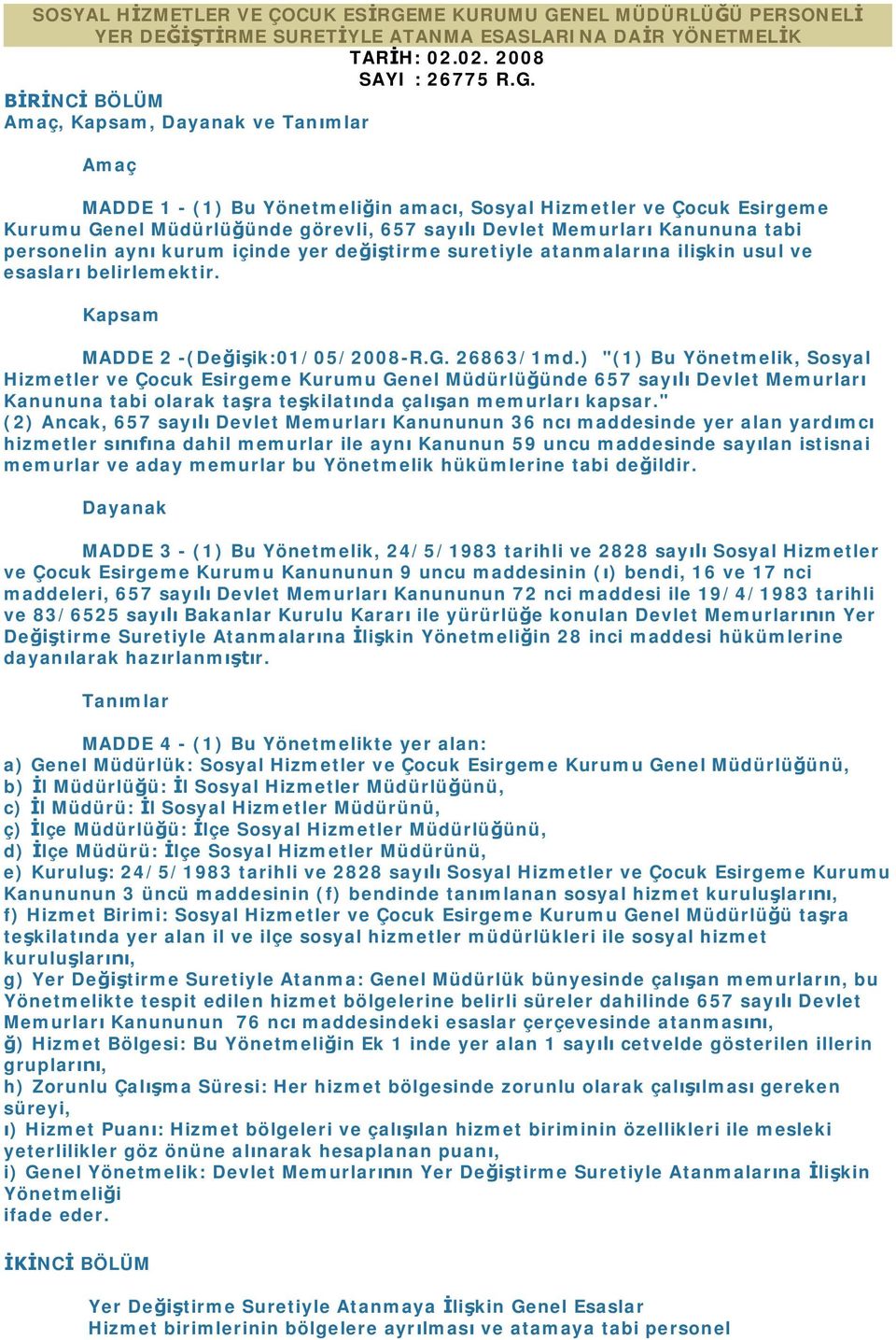 NEL MÜDÜRLÜĞÜ PERSONELİ YER DEĞİŞTİRME SURETİYLE ATANMA ESASLARINA DAİR YÖNETMELİK TARİH: 02.02. 2008 SAYI : 26775 R.G.