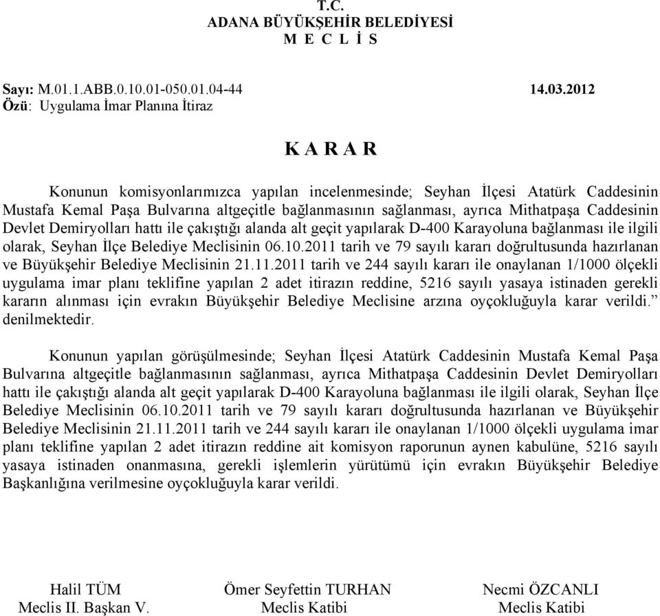 Mithatpaşa Caddesinin Devlet Demiryolları hattı ile çakıştığı alanda alt geçit yapılarak D-400 Karayoluna bağlanması ile ilgili olarak, Seyhan İlçe Belediye Meclisinin 06.10.