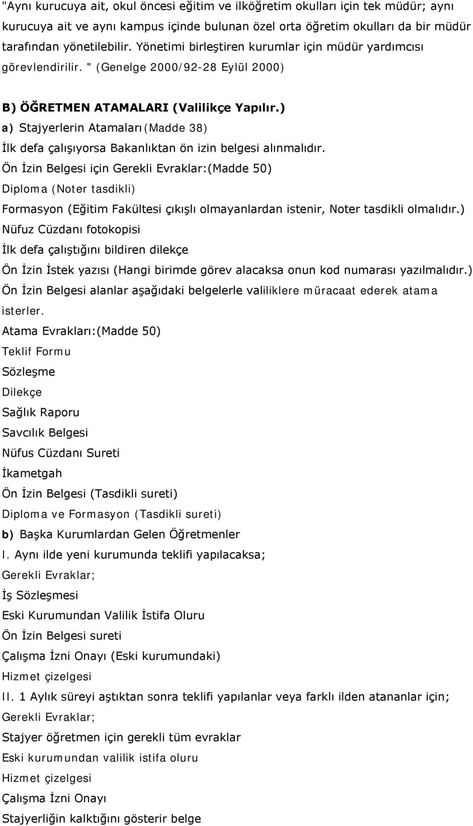 ) a) Stajyerlerin Atamaları (Madde 38) İlk defa çalışıyorsa Bakanlıktan ön izin belgesi alınmalıdır.