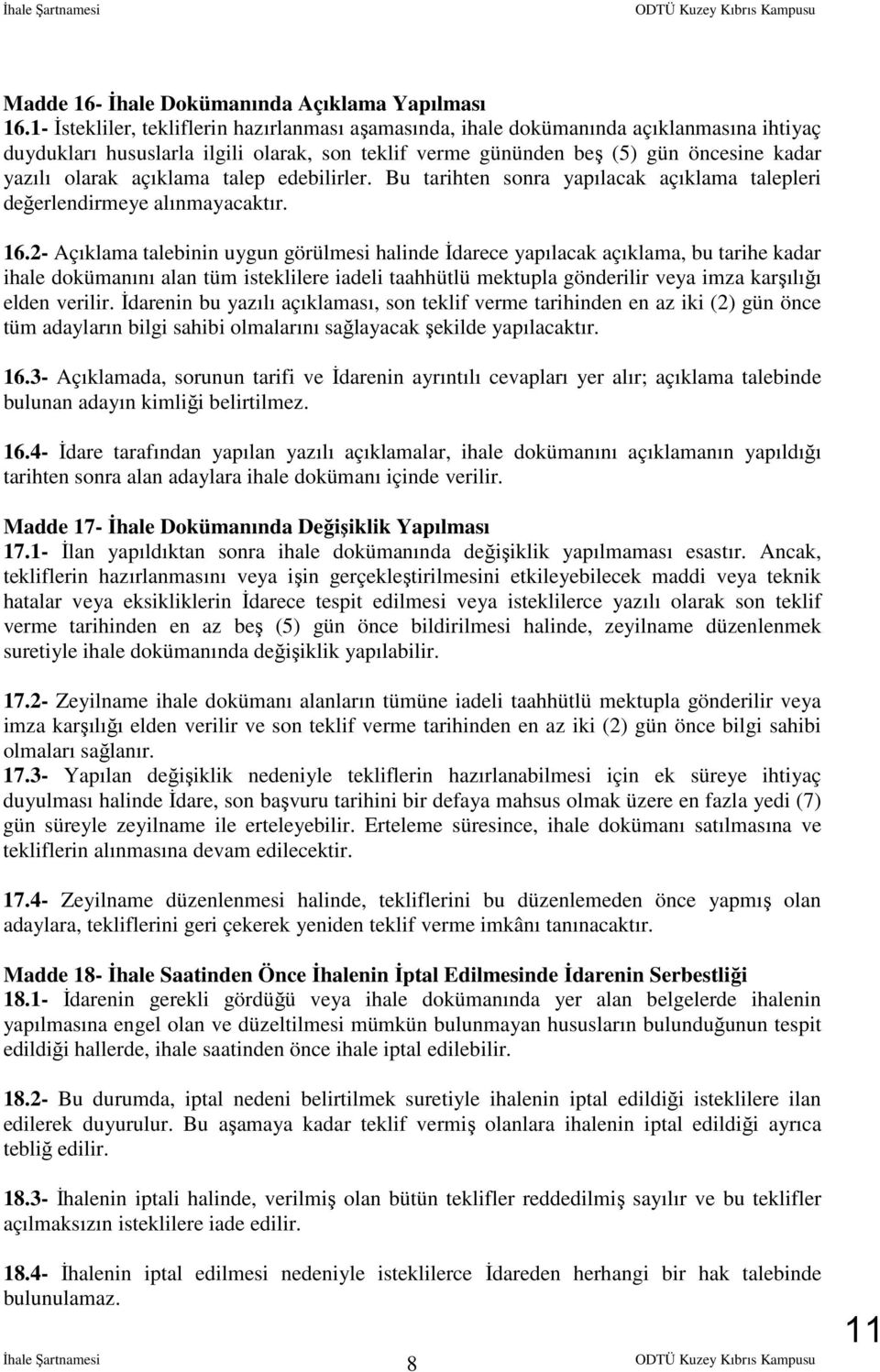 açıklama talep edebilirler. Bu tarihten sonra yapılacak açıklama talepleri değerlendirmeye alınmayacaktır. 16.