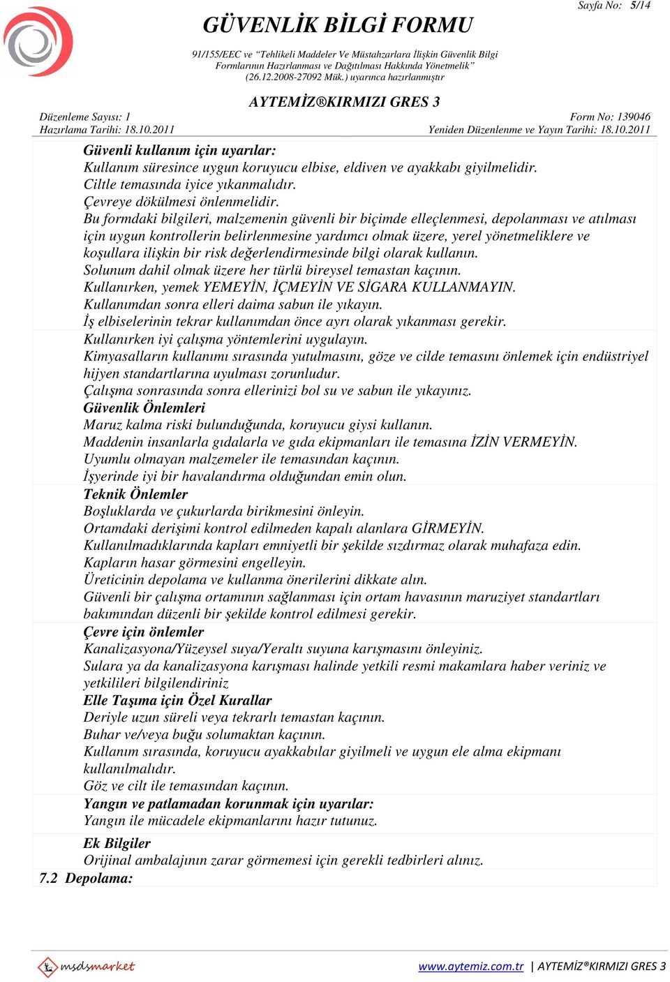 risk değerlendirmesinde bilgi olarak kullanın. Solunum dahil olmak üzere her türlü bireysel temastan kaçının. Kullanırken, yemek YEMEYİN, İÇMEYİN VE SİGARA KULLANMAYIN.