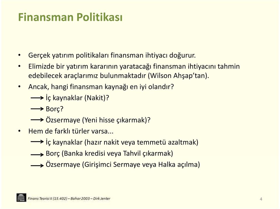 tan). Ancak, hangi finansman kaynağı en iyi olandır? İç kaynaklar (Nakit)? Borç? Özsermaye (Yeni hisse çıkarmak)?