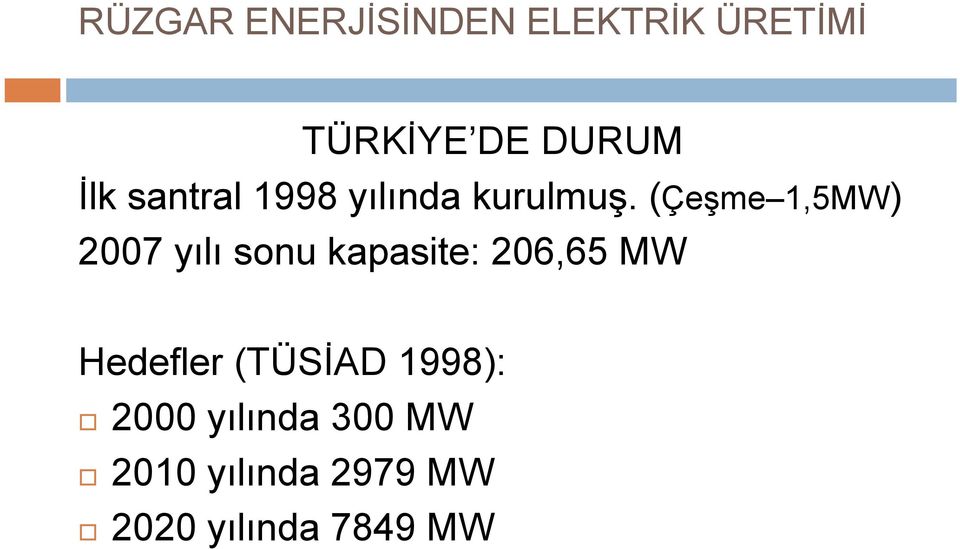(Çeşme 1,5MW) 2007 yılı sonu kapasite: 206,65 MW
