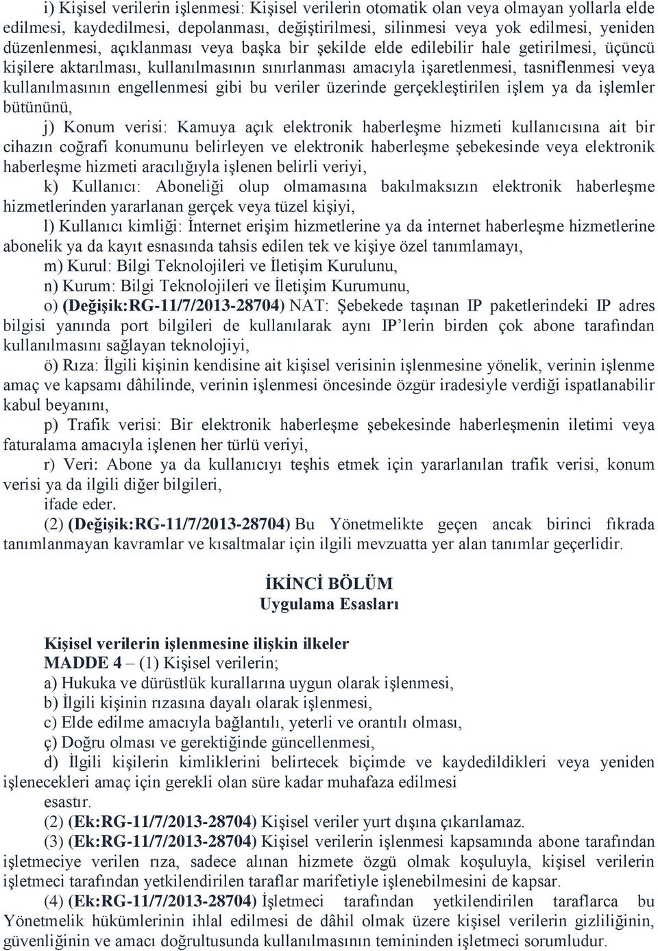 gibi bu veriler üzerinde gerçekleştirilen işlem ya da işlemler bütününü, j) Konum verisi: Kamuya açık elektronik haberleşme hizmeti kullanıcısına ait bir cihazın coğrafi konumunu belirleyen ve