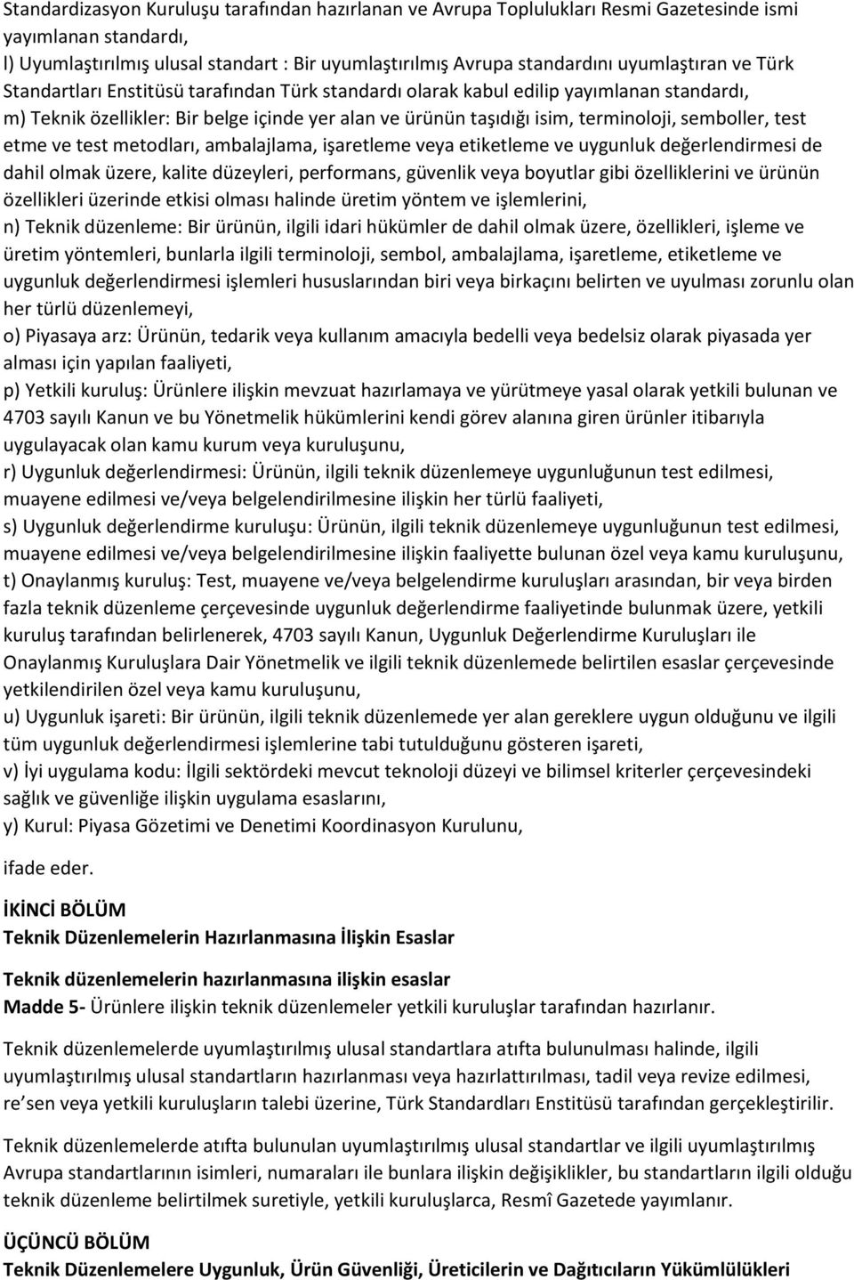 semboller, test etme ve test metodları, ambalajlama, işaretleme veya etiketleme ve uygunluk değerlendirmesi de dahil olmak üzere, kalite düzeyleri, performans, güvenlik veya boyutlar gibi