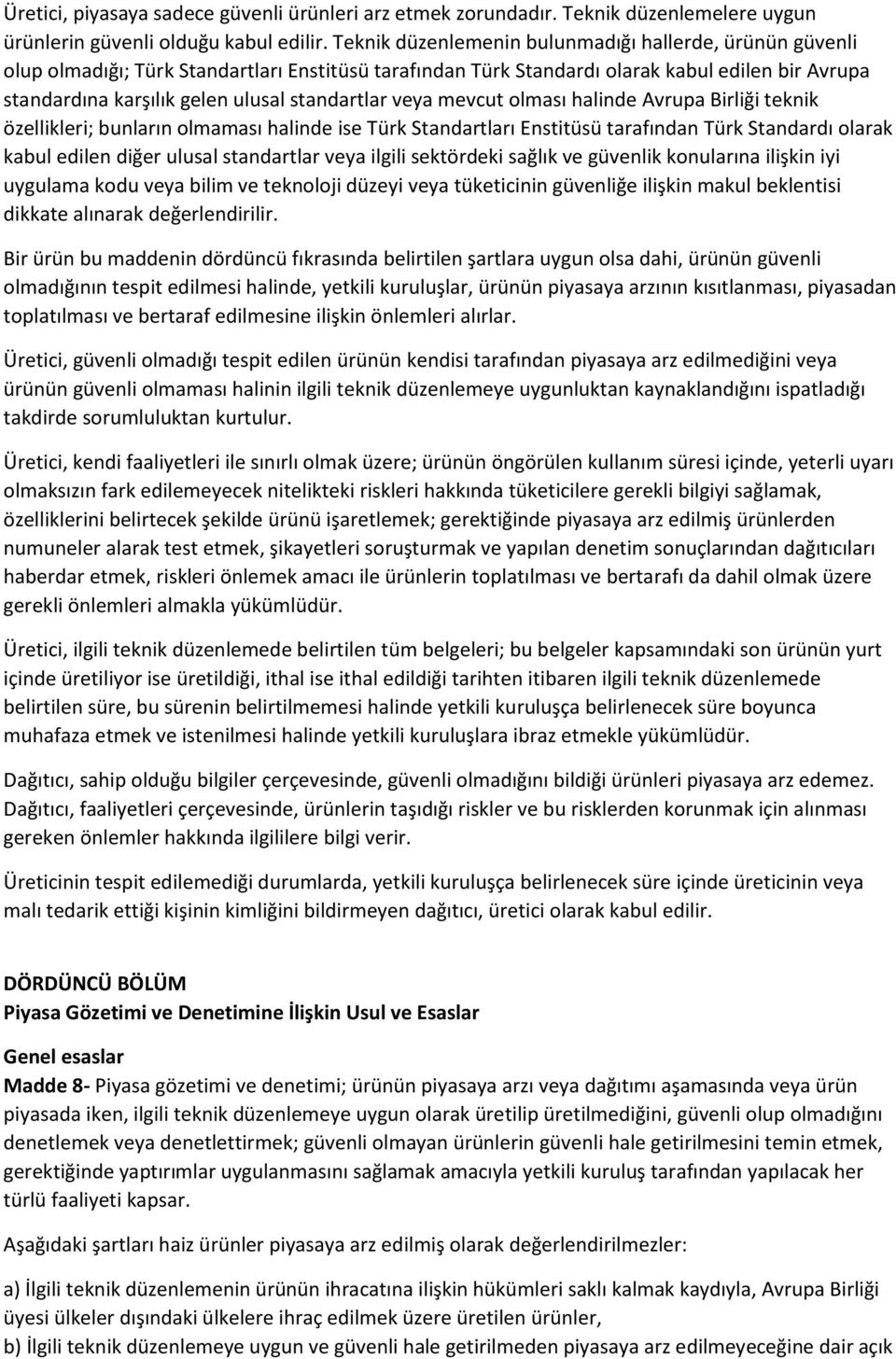 standartlar veya mevcut olması halinde Avrupa Birliği teknik özellikleri; bunların olmaması halinde ise Türk Standartları Enstitüsü tarafından Türk Standardı olarak kabul edilen diğer ulusal