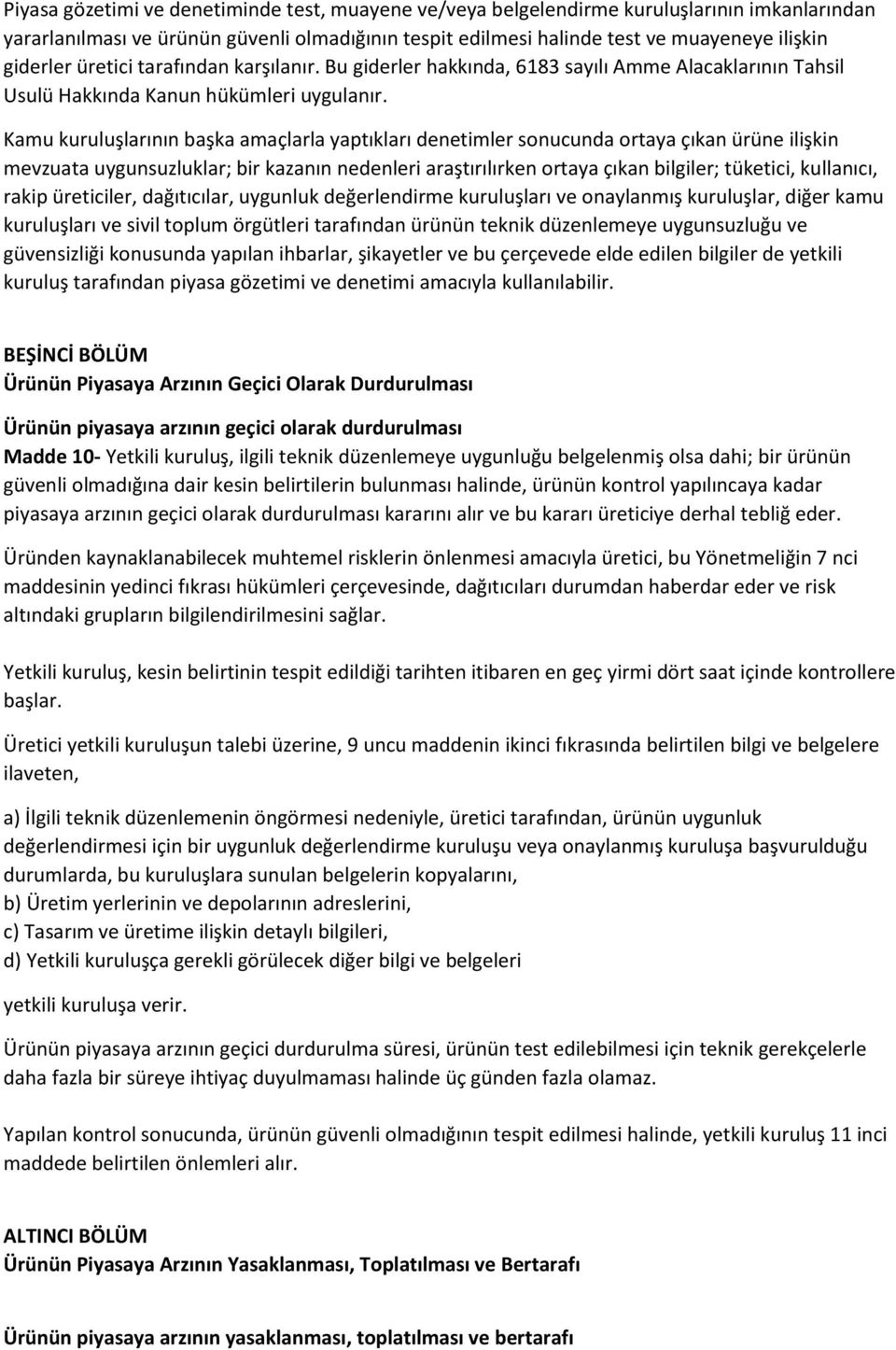 Kamu kuruluşlarının başka amaçlarla yaptıkları denetimler sonucunda ortaya çıkan ürüne ilişkin mevzuata uygunsuzluklar; bir kazanın nedenleri araştırılırken ortaya çıkan bilgiler; tüketici,