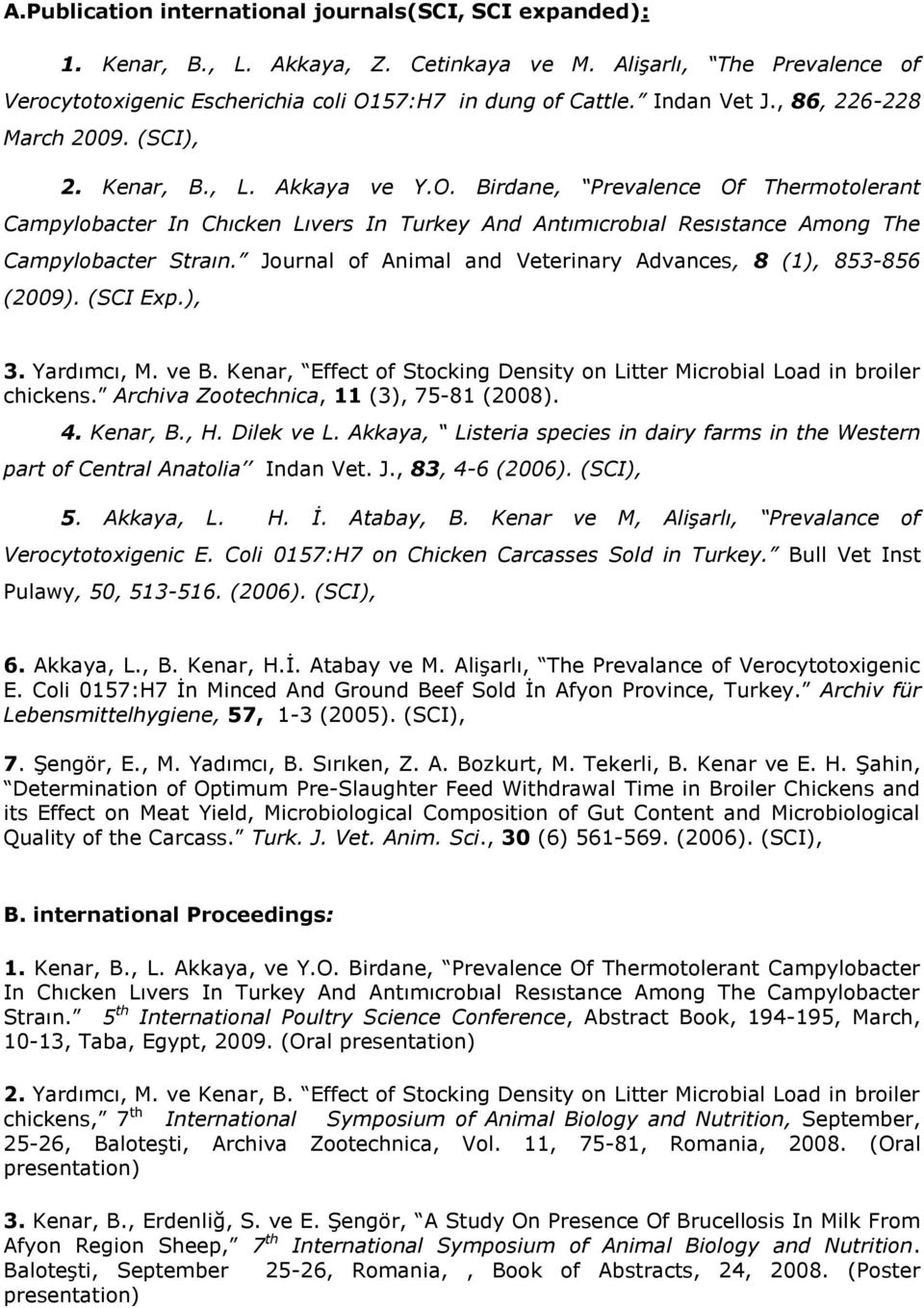 Birdane, Prevalence Of Thermotolerant Campylobacter In Chıcken Lıvers In Turkey And Antımıcrobıal Resıstance Among The Campylobacter Straın.