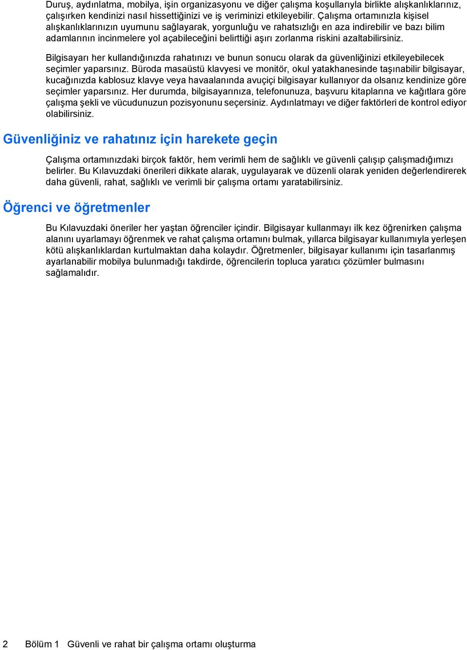 riskini azaltabilirsiniz. Bilgisayarı her kullandığınızda rahatınızı ve bunun sonucu olarak da güvenliğinizi etkileyebilecek seçimler yaparsınız.