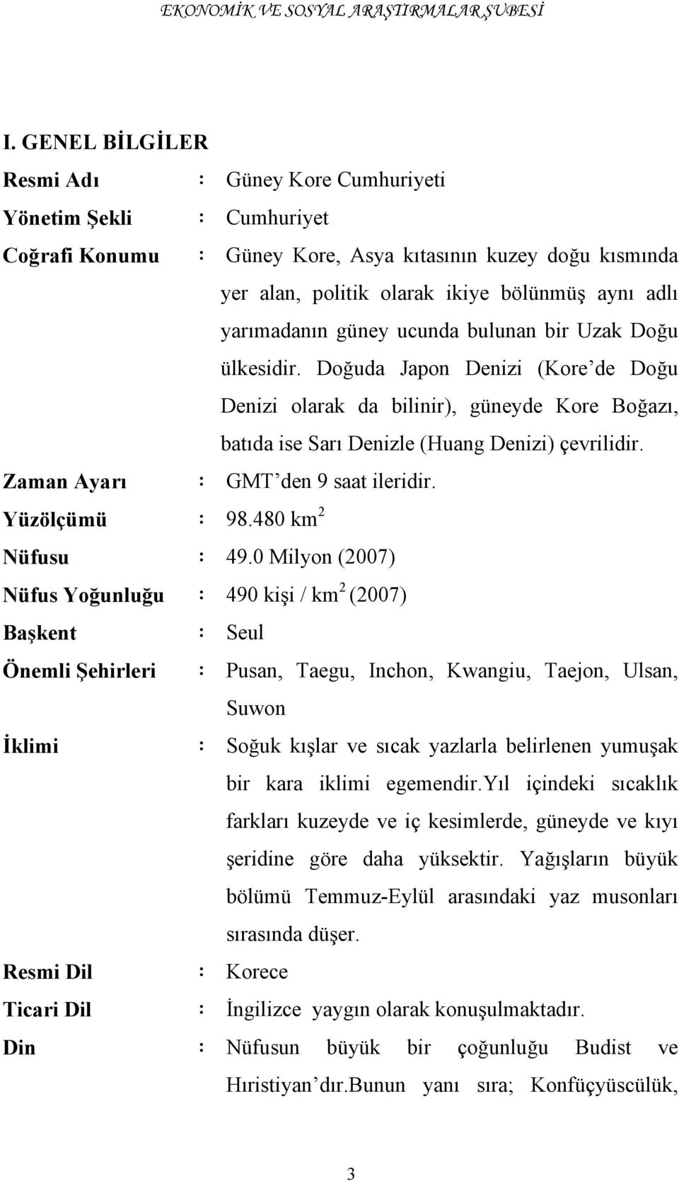 Zaman Ayarı : GMT den 9 saat ileridir. Yüzölçümü : 98.480 km 2 Nüfusu : 49.