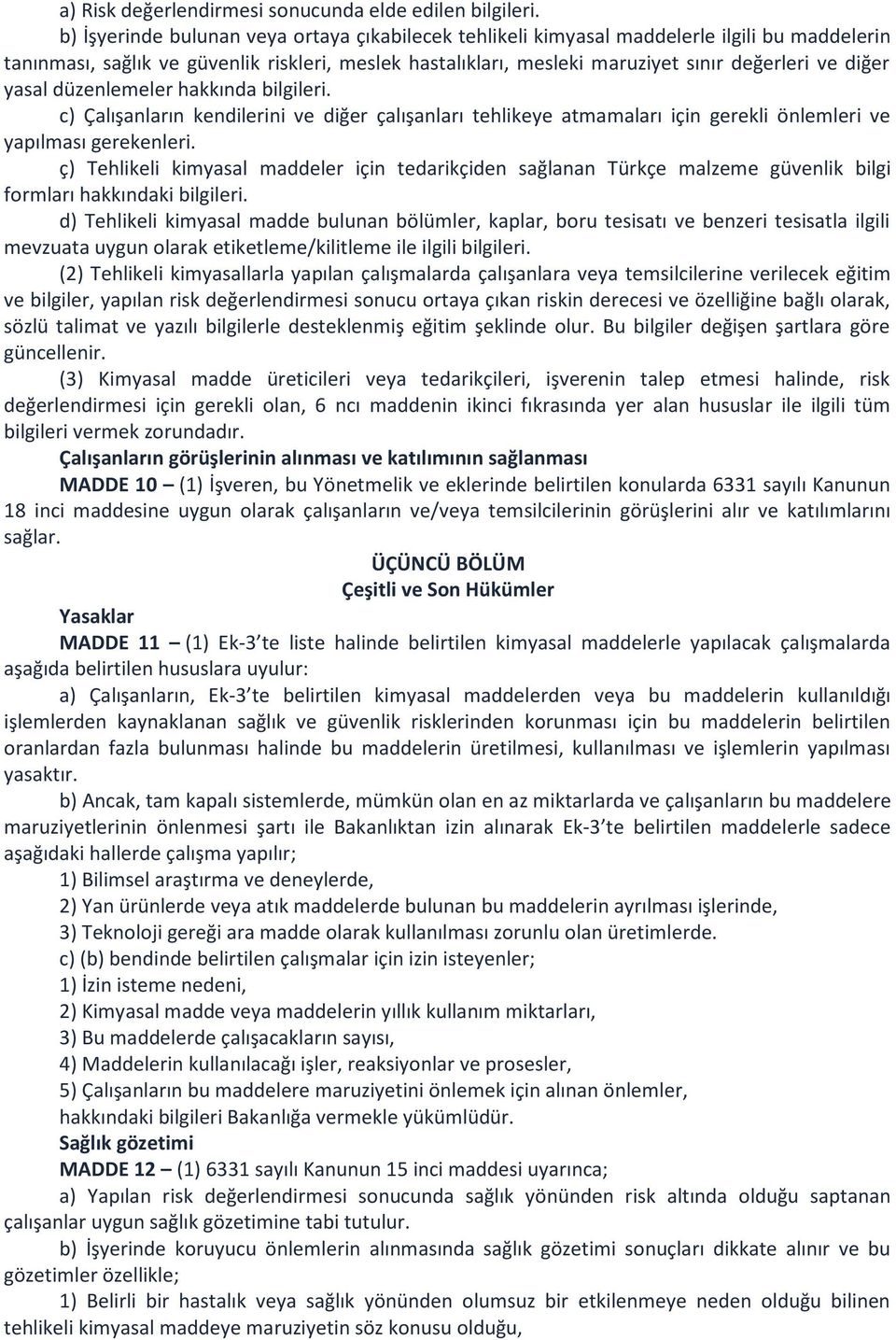 yasal düzenlemeler hakkında bilgileri. c) Çalışanların kendilerini ve diğer çalışanları tehlikeye atmamaları için gerekli önlemleri ve yapılması gerekenleri.