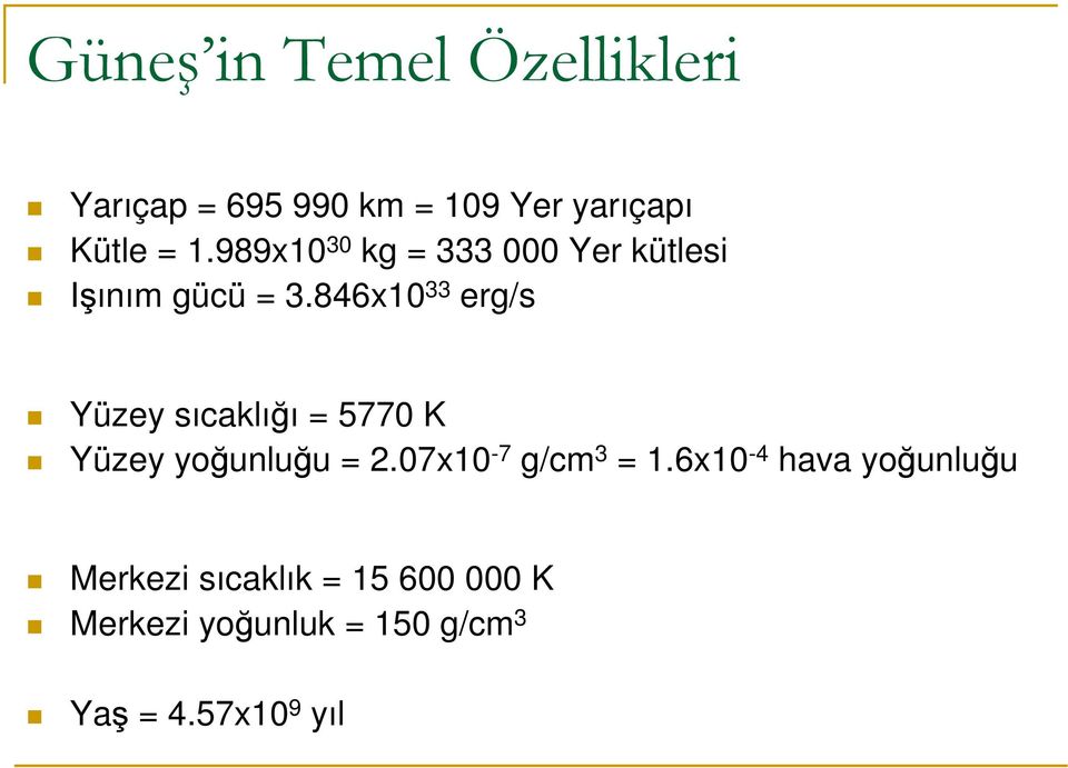 846x10 33 erg/s Yüzey sıcaklığı = 5770 K Yüzey yoğunluğu = 2.