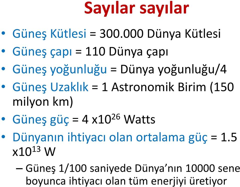 Güneş Uzaklık= 1 Astronomik Birim (150 milyon km) Güneş güç= 4 x10 26 Watts