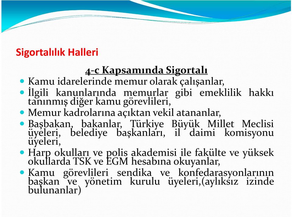 Meclisi üyeleri, belediye başkanları, il daimi komisyonu üyeleri, Harp okulları ve polis akademisi ile fakülte ve yüksek okullarda