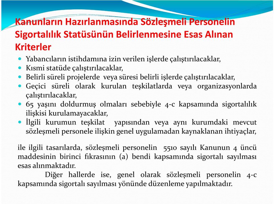 olmaları sebebiyle 4 c kapsamında sigortalılık ilişkisi kurulamayacaklar, İlgili kurumun teşkilat yapısından veya aynı kurumdaki mevcut sözleşmeli personele ilişkin genel uygulamadan kaynaklanan