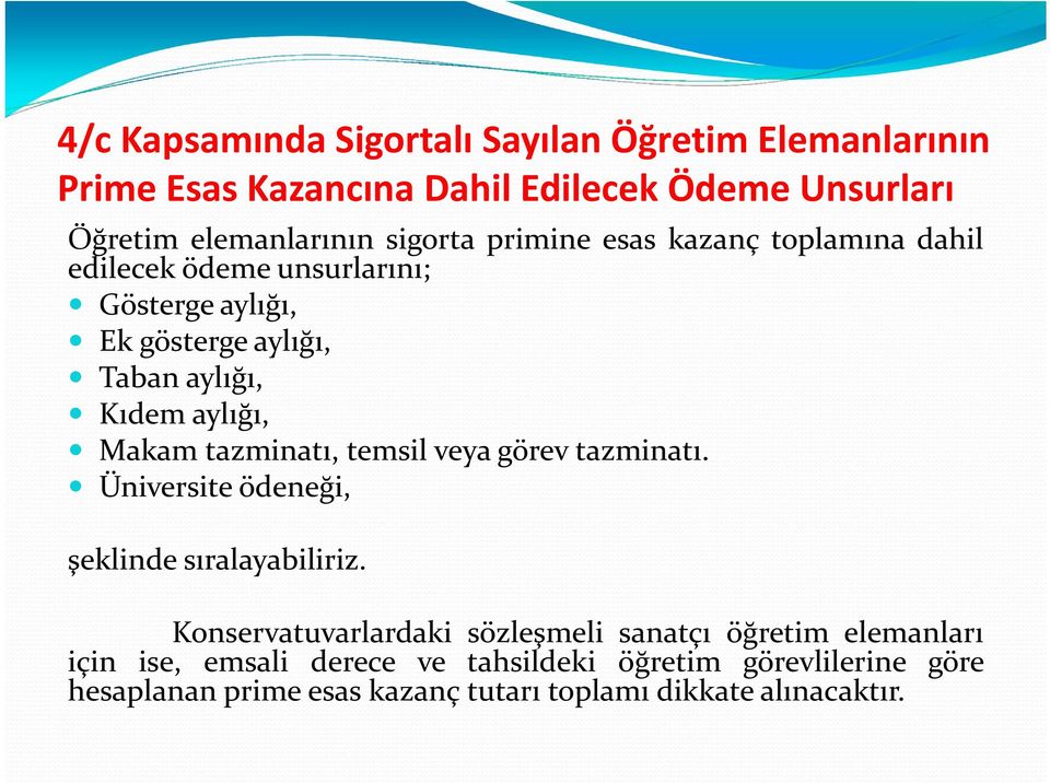 tazminatı, temsil veya görev tazminatı. Üniversite ödeneği, şeklinde sıralayabiliriz.