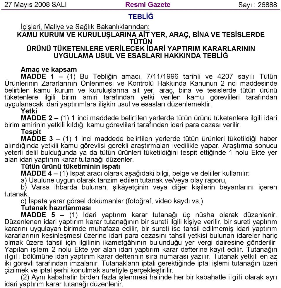 Hakkında Kanunun 2 nci maddesinde belirtilen kamu kurum ve kuruluşlarına ait yer, araç, bina ve tesislerde tütün ürünü tüketenlere ilgili birim amiri tarafından yetki verilen kamu görevlileri