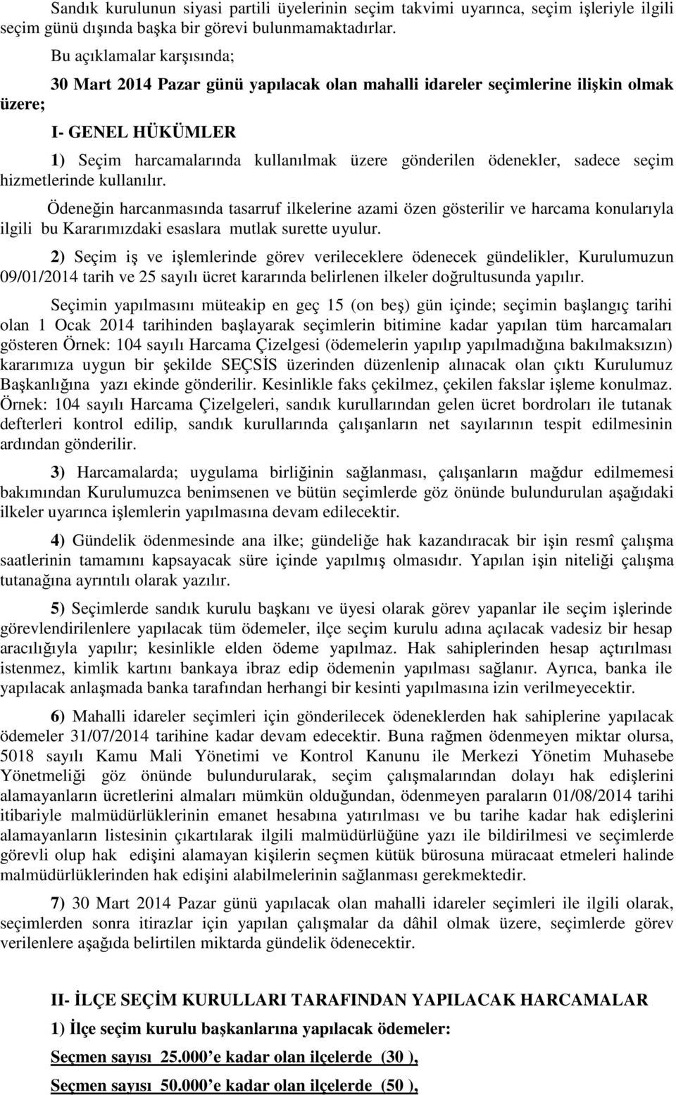 sadece seçim hizmetlerinde kullanılır. Ödeneğin harcanmasında tasarruf ilkelerine azami özen gösterilir ve harcama konularıyla ilgili bu Kararımızdaki esaslara mutlak surette uyulur.