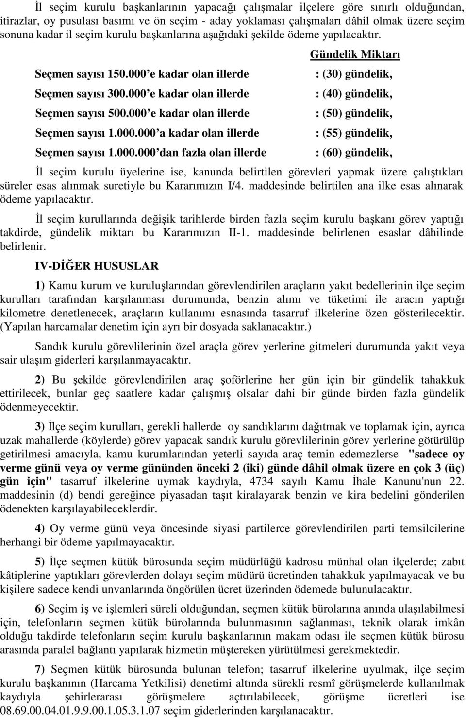 000 e kadar olan illerde Seçmen sayısı 1.000.000 a kadar olan illerde Seçmen sayısı 1.000.000 dan fazla olan illerde Gündelik Miktarı : (30) gündelik, : (40) gündelik, : (50) gündelik, : (55)