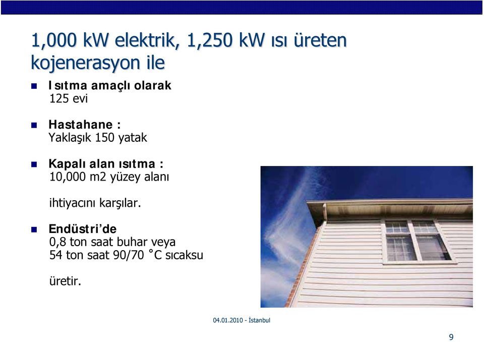 alan ısıtma : 10,000 m2 yüzey alanı ihtiyacını karşılar.