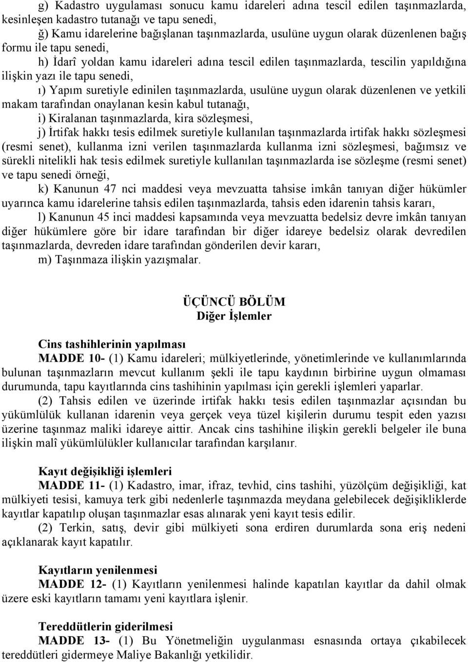 usulüne uygun olarak düzenlenen ve yetkili makam tarafından onaylanan kesin kabul tutanağı, i) Kiralanan taşınmazlarda, kira sözleşmesi, j) İrtifak hakkı tesis edilmek suretiyle kullanılan