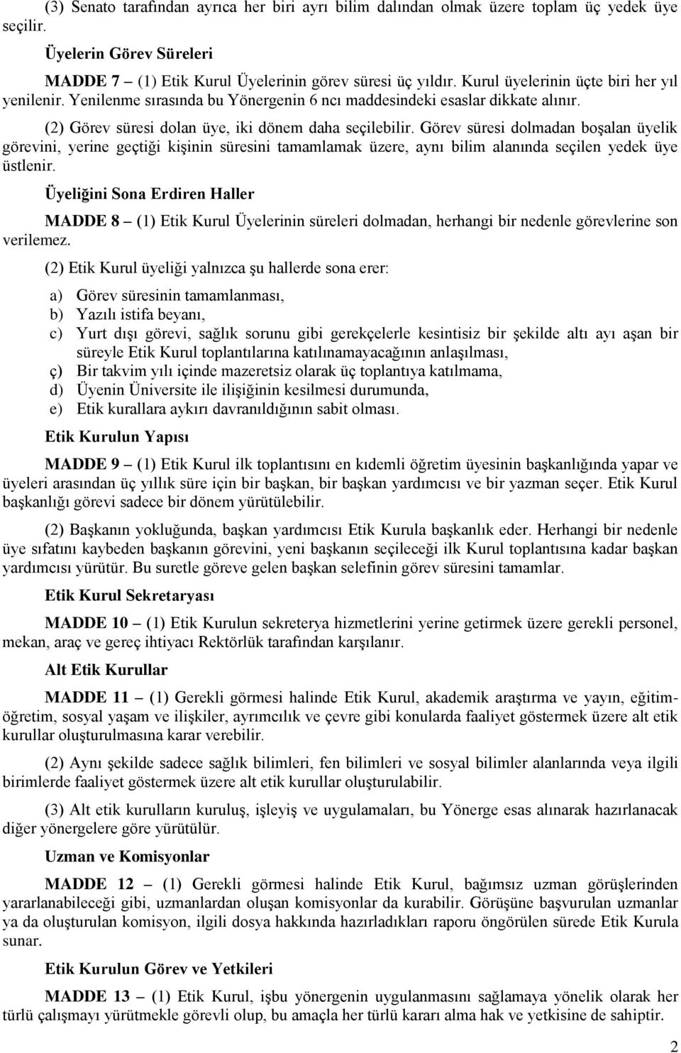 Görev süresi dolmadan boşalan üyelik görevini, yerine geçtiği kişinin süresini tamamlamak üzere, aynı bilim alanında seçilen yedek üye üstlenir.