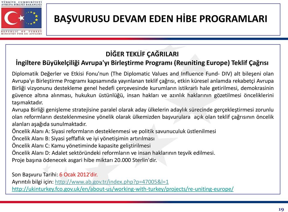 istikrarlı hale getirilmesi, demokrasinin güvence altına alınması, hukukun üstünlüğü, insan hakları ve azınlık haklarının gözetilmesi önceliklerini taşımaktadır.