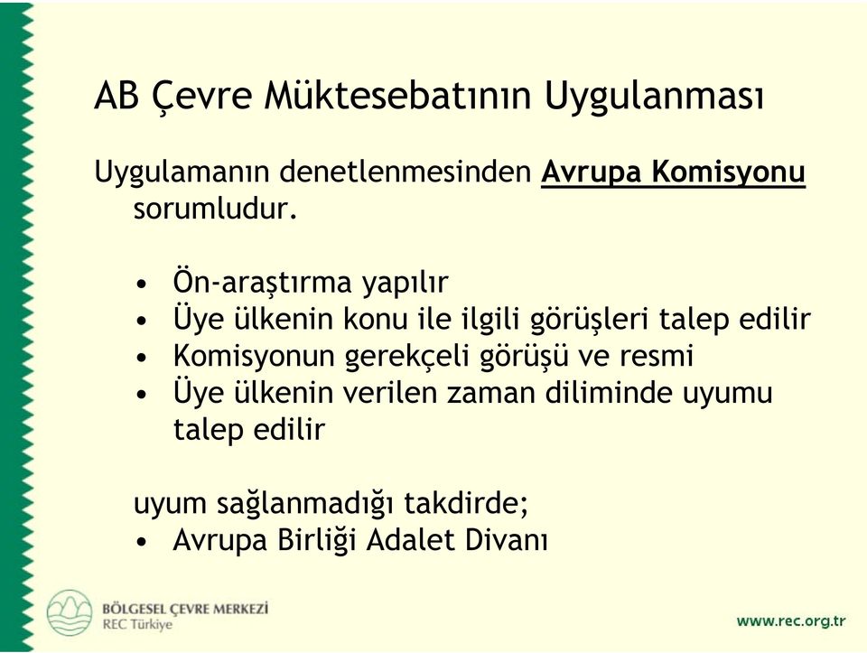 Ön-araştırma yapılır Üye ülkenin konu ile ilgili görüşleri talep edilir Komisyonun