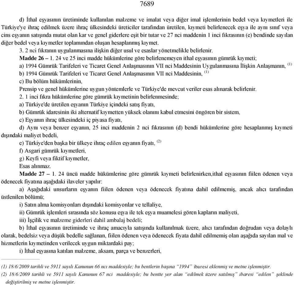 kıymetler toplamından oluşan hesaplanmış kıymet. 3. 2 nci fıkranın uygulanmasına ilişkin diğer usul ve esaslar yönetmelikle belirlenir. Madde 26 1.