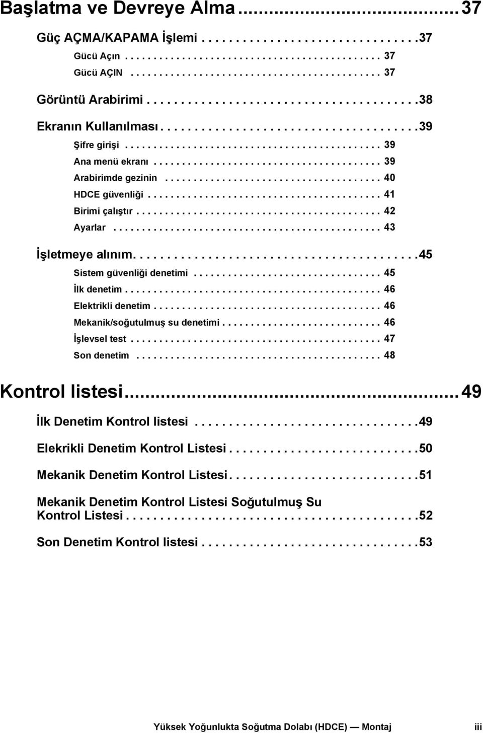 ....................................... 39 Arabirimde gezinin...................................... 40 HDCE güvenliği......................................... 41 Birimi çalıştır........................................... 42 Ayarlar.