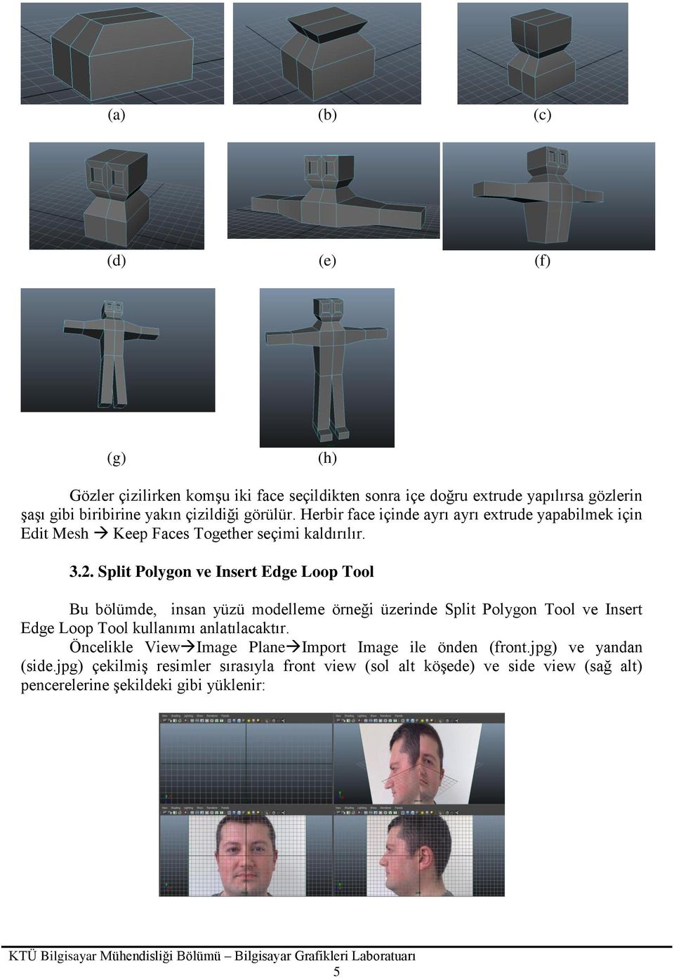 Split Polygon ve Insert Edge Loop Tool Bu bölümde, insan yüzü modelleme örneği üzerinde Split Polygon Tool ve Insert Edge Loop Tool kullanımı anlatılacaktır.