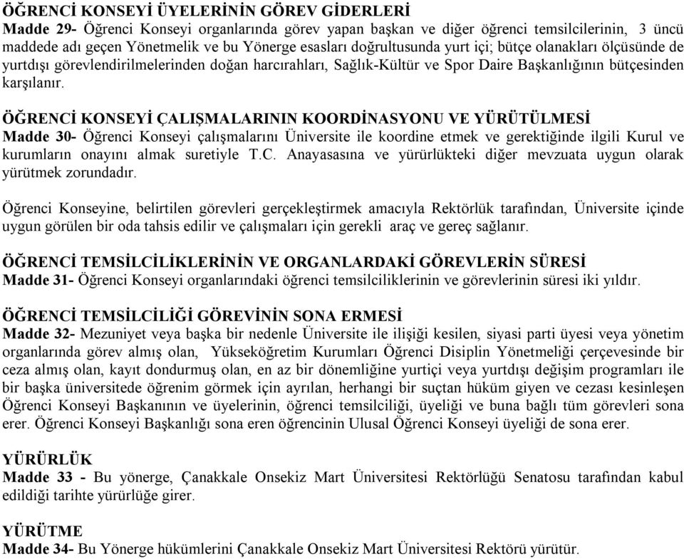 ÖĞRENCİ KONSEYİ ÇALIŞMALARININ KOORDİNASYONU VE YÜRÜTÜLMESİ Madde 30- Öğrenci Konseyi çalışmalarını Üniversite ile koordine etmek ve gerektiğinde ilgili Kurul ve kurumların onayını almak suretiyle T.